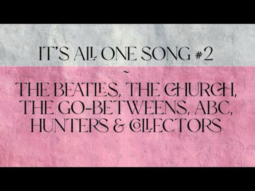 It's All One Song #2 featuring, The Beatles, ABC, The Church, The Go-Betweens, Hunters & Collectors