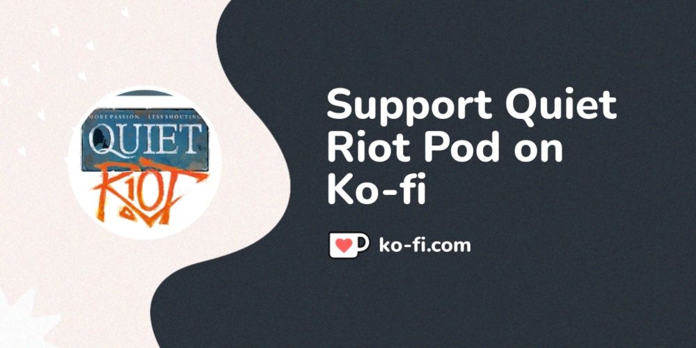 Support Quiet Riot Pod on Ko-fi! ❤️. ko-fi.com/quietriotpod