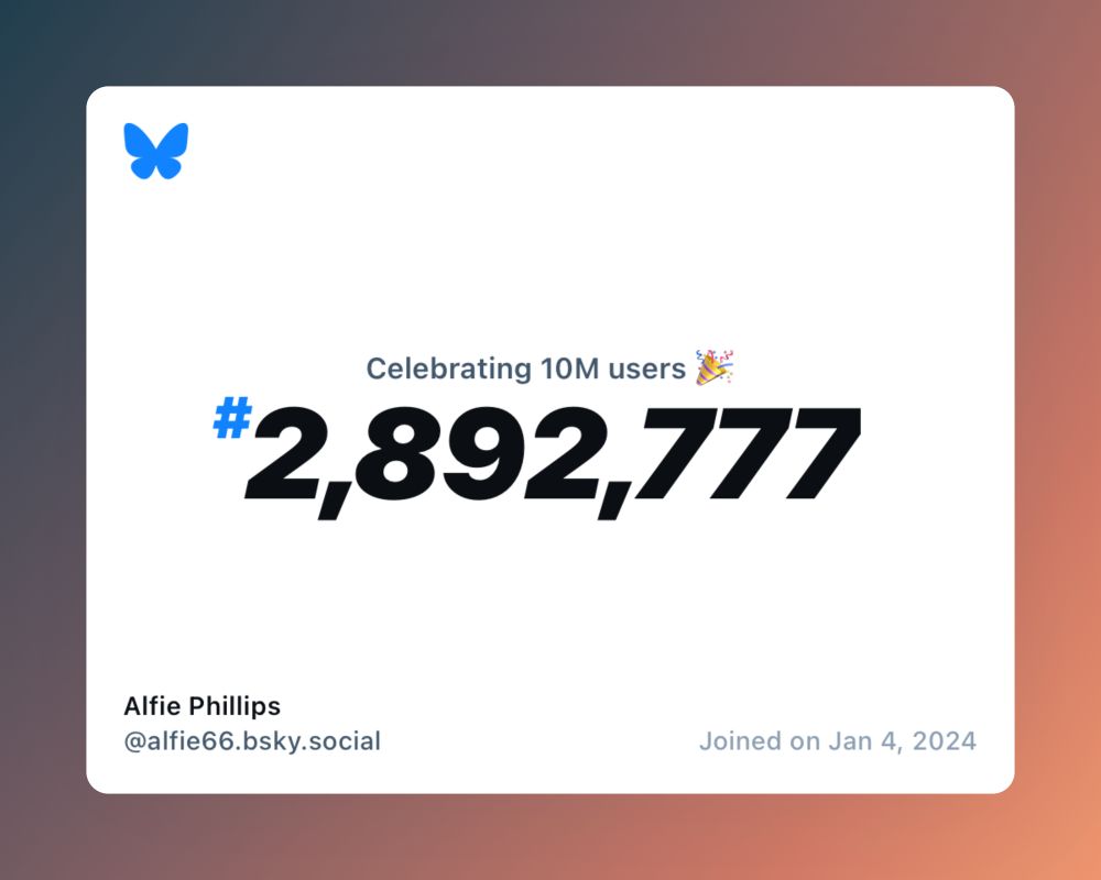 A virtual certificate with text "Celebrating 10M users on Bluesky, #2,892,777, Alfie Phillips ‪@alfie66.bsky.social‬, joined on Jan 4, 2024"