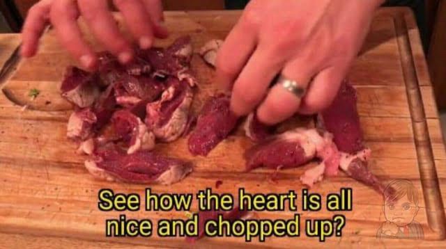 Picture of chopped heart on a chopping board with the caption “See how the heart is all nice and chopped up?”