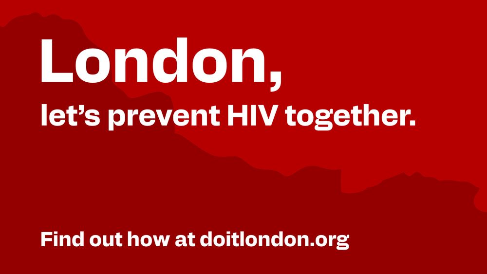 A two-tone red backdrop showcases the outline of part of Greater London. In white, sitting in front of this are the words: London, let's prevent HIV together. Find out how at doitlondon.org