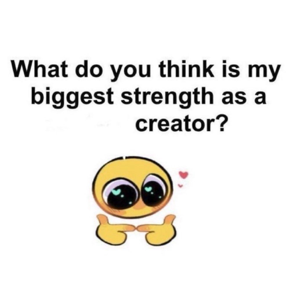 A cartoony face with fingers together, caption reading "What do you think is my biggest strength as a creator?"