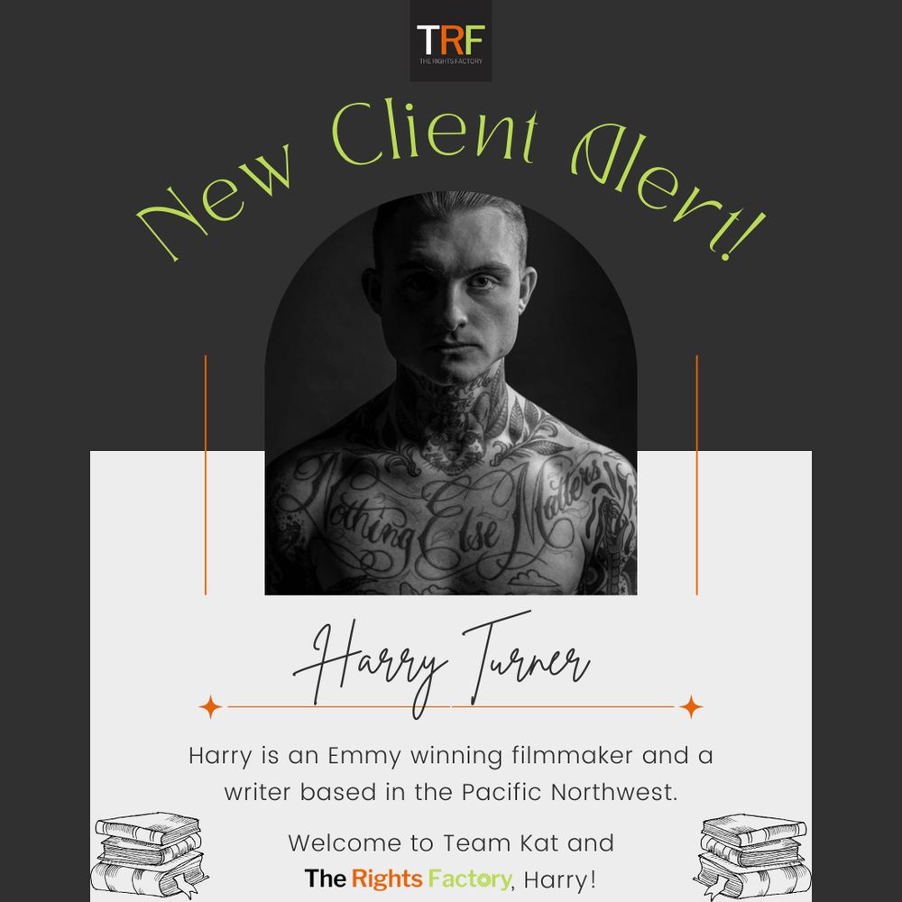 A charcoal-coloured background. The Rights Factory logo at the top middle (small black square with TRF letters in white, red, and neon green). Curved text: New Client Alert! A black-and-white photo of Harry Turner, a light-skinned man with dark hair and tattoo-covered chest and neck, looking directly at the camera, with no smile. The left half of his face is in shadow while the right is in light. A very serious look depicting strength and resilience. Text: Handwriting, Harry Turner. Regular font, Harry is an Emmy winning filmmaker and a writer based in the Pacific Northwest. Welcome to Team Kat, Harry! A small black graphic of stacks of books is on either side, at the bottom of the graphic.