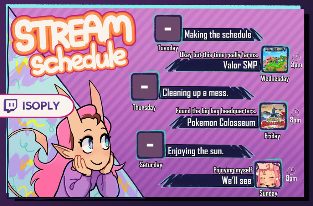 My stream schedule:
A picture of my stream schedule:
Wednesday: Valor SMP (Okay but this time really farms.) 8 pm cest
Friday: Pokemon Colosseum (Found the big bag headquarters) 8 pm cest
Sunday: We'll see (Enjoying myself) 8 pm cest