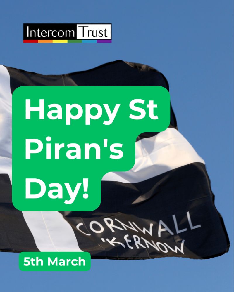 [ID: a photo of the Cornish Flag, a white cross on a black background. A title in white font and green highlight reads 'Happy St Piran's Day!, 5th March'. The Intercom logo is shown in the top left-hand corner.]