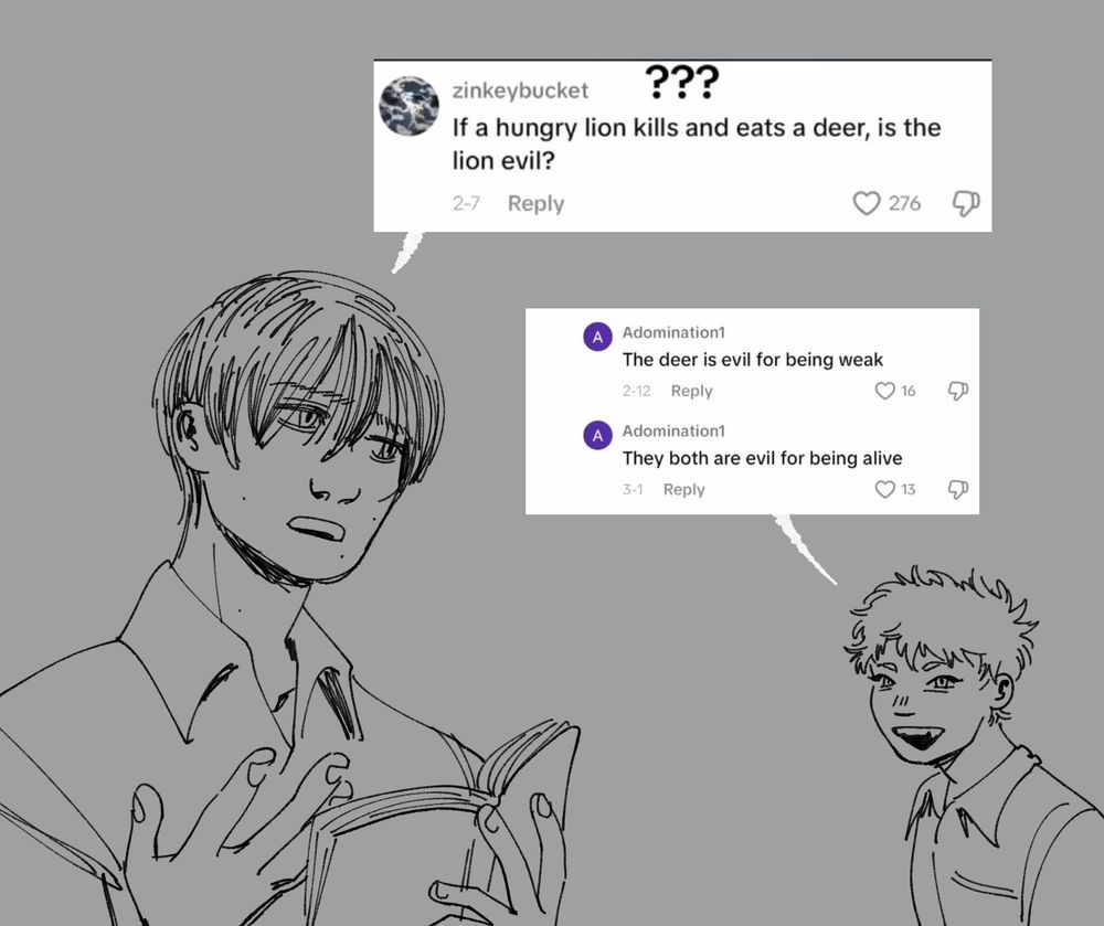 one panel comic of yoshiki and hikaru from the summer hikaru died. y: if a hungry lion kills and eats a deer, is the lion evil? h: the deer is evil for being weak. they are both evil for being alive. end id.