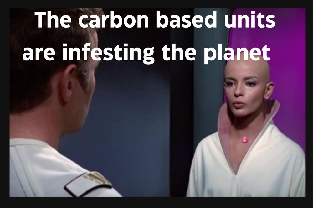 The carbon based units are infesting the planet