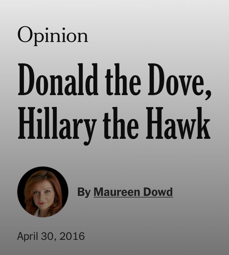 Donald the dove, Hillary the hawk by Maureen Dowd April 30 2016