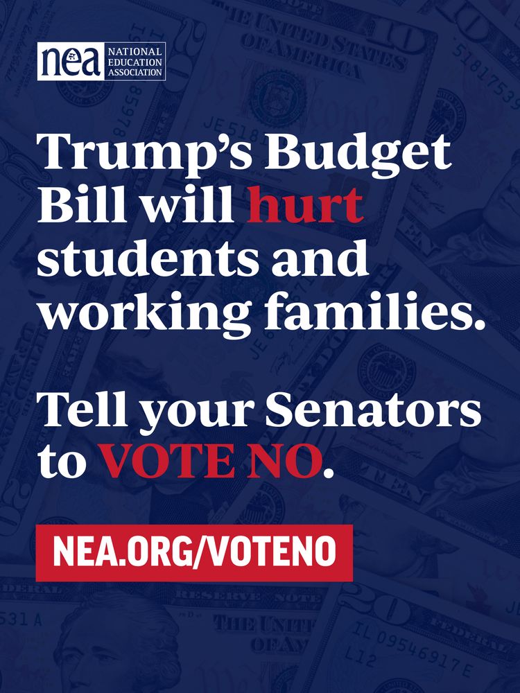 Promotional image from the National Education Association urging viewers to vote against Trump's budget plan, stating it harms students and working families. The background features an array of dollar bills.