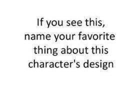 If you see this, name your favourite thing about this character's design.