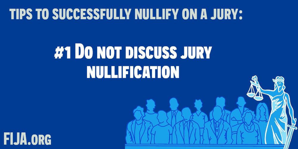 TIPS TO SUCCESSFULLY NULLIFY ON A JURY:
#1 D0 NOT DISCUSS JURY
NULLIFICATION

FIJA.ORG
