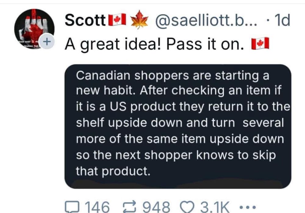 Screenshot of a message saying “Canadian shoppers are starting a new habit. After checking an item, if it is a US product, they return it to the shelf upside down and turn several more upside down so future shoppers knows to skip that product”