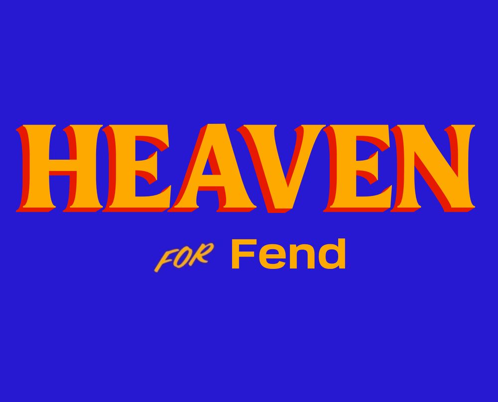 Image made with the Zohran Mamdani For New York City image generator, replacing the recognisable yellow text on a blue background with new text. First in block letters: “HEAVEN.” Then the “FOR” in italics, unchanged. Finally in larger type than the previous but smaller than the first: “Fend.”