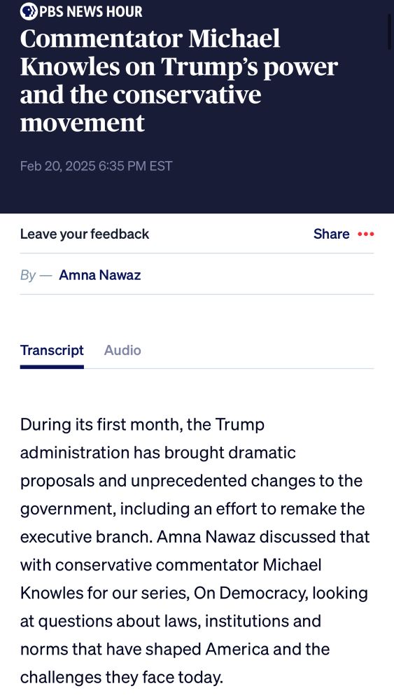 Image 1: A screenshot of a PBS NewsHour article titled “Commentator Michael Knowles on Trump’s power and the conservative movement,” published on February 20, 2025, at 6:35 PM EST. The article is authored by Amna Nawaz and discusses the Trump administration’s early policy changes and their impact on American institutions. The transcript section is selected, revealing an introductory paragraph summarizing the discussion between Amna Nawaz and conservative commentator Michael Knowles.