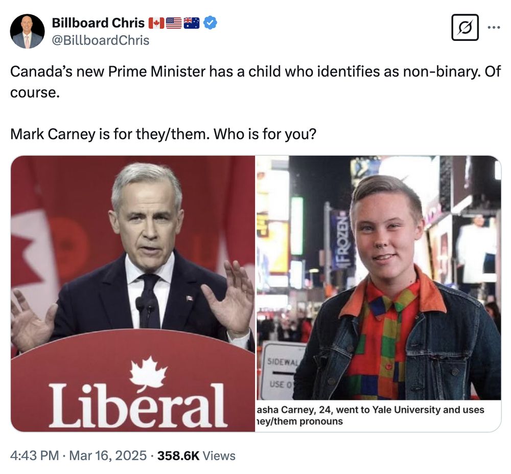 A tweet from user "Billboard Chris" (@BillboardChris) reads: "Canada’s new Prime Minister has a child who identifies as non-binary. Of course. Mark Carney is for they/them. Who is for you?" The tweet includes two images: on the left, Mark Carney, standing at a podium with the word "Liberal" and a Canadian flag in the background, wearing a dark suit and tie while speaking. On the right, a young person with short hair, wearing a colorful button-up shirt under a denim jacket, stands in a city setting with bright lights and billboards, including one that reads "Frozen." A caption in the bottom right identifies them as "Sasha Carney, 24, went to Yale University and uses they/them pronouns." The tweet has a timestamp of 4:43 PM on March 16, 2025, and shows 358.6K views.