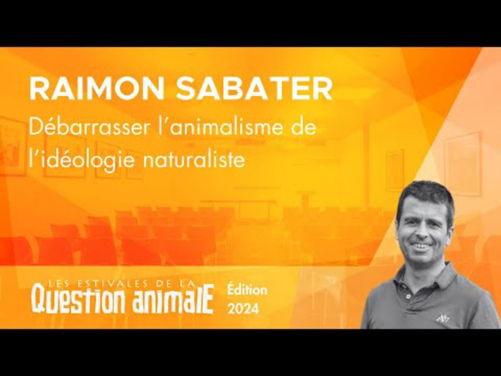 Débarrasser l'animalisme de l'idéologie naturaliste - Raimon Sabater