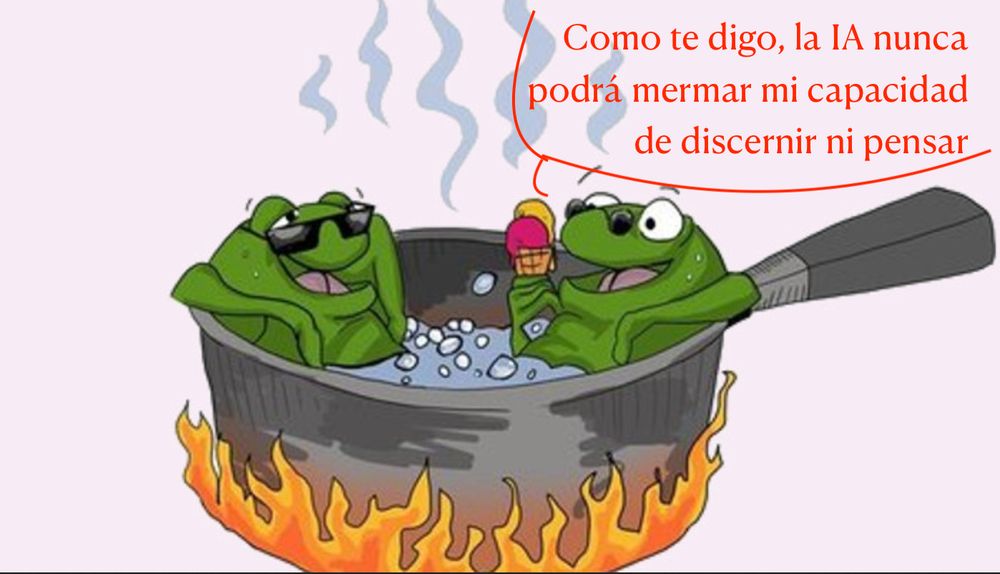Dos ranas bañándose en un cazo de agua hirviendo a fuego lento, una de ellas intenta en vano refrescarse comiendo un helado mientras le dice a la otra: "como te digo, la IA nunca podrá mermar mi capacidad de discernir ni pensar".