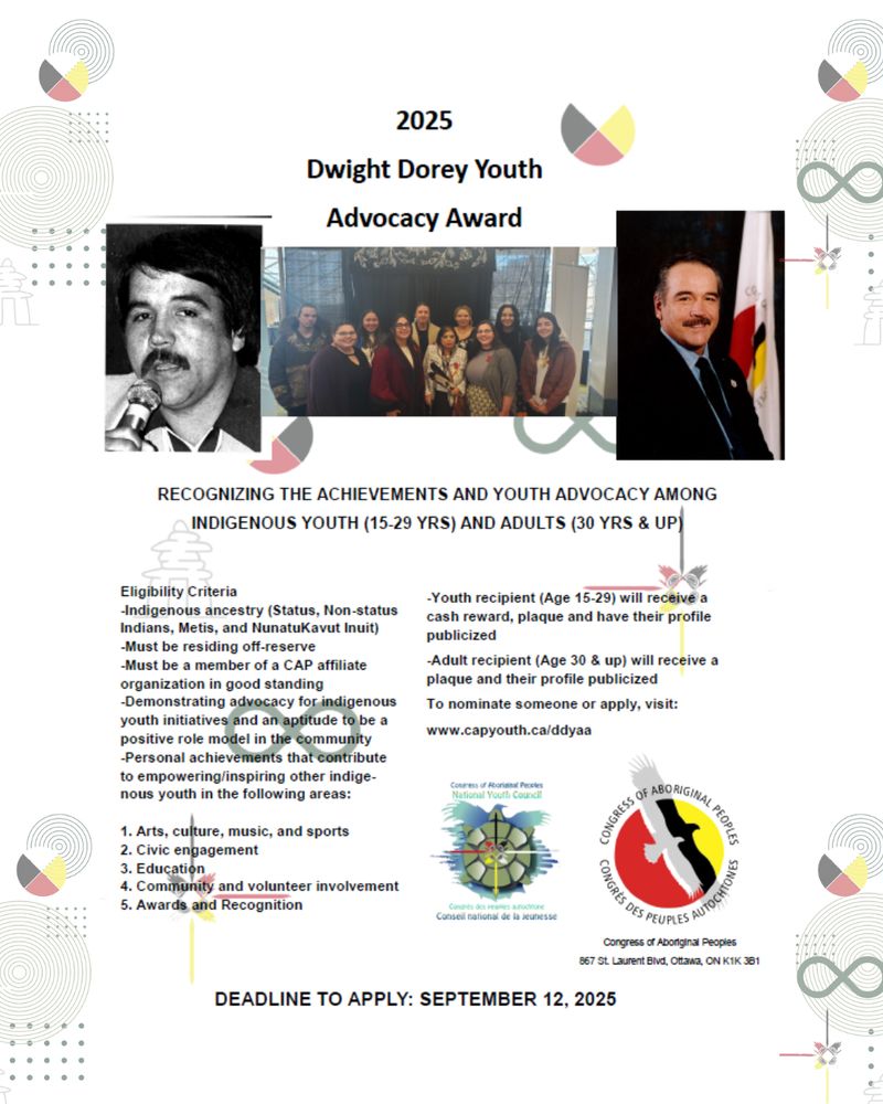 Dwight Dorey Youth Advocacy Award 2025 🎖️

RECOGNIZING ACHIEVEMENTS & YOUTH ADVOCACY AMONG INDIGENOUS YOUTH (15-29 YRS) AND ADULTS (30 YRS & UP) 

To nominate someone or apply, visit: 
➡️ capyouth.ca/ddyaa

DEADLINE TO APPLY: SEPTEMBER 12, 2025

 #YouthAdvocacyAward
