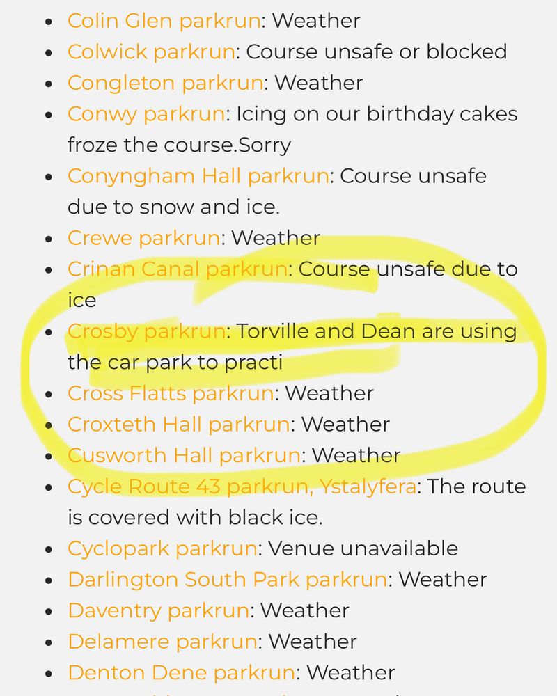 A list of cancelled parkruns inc Crosby “torville and dean are using the car park to practice”