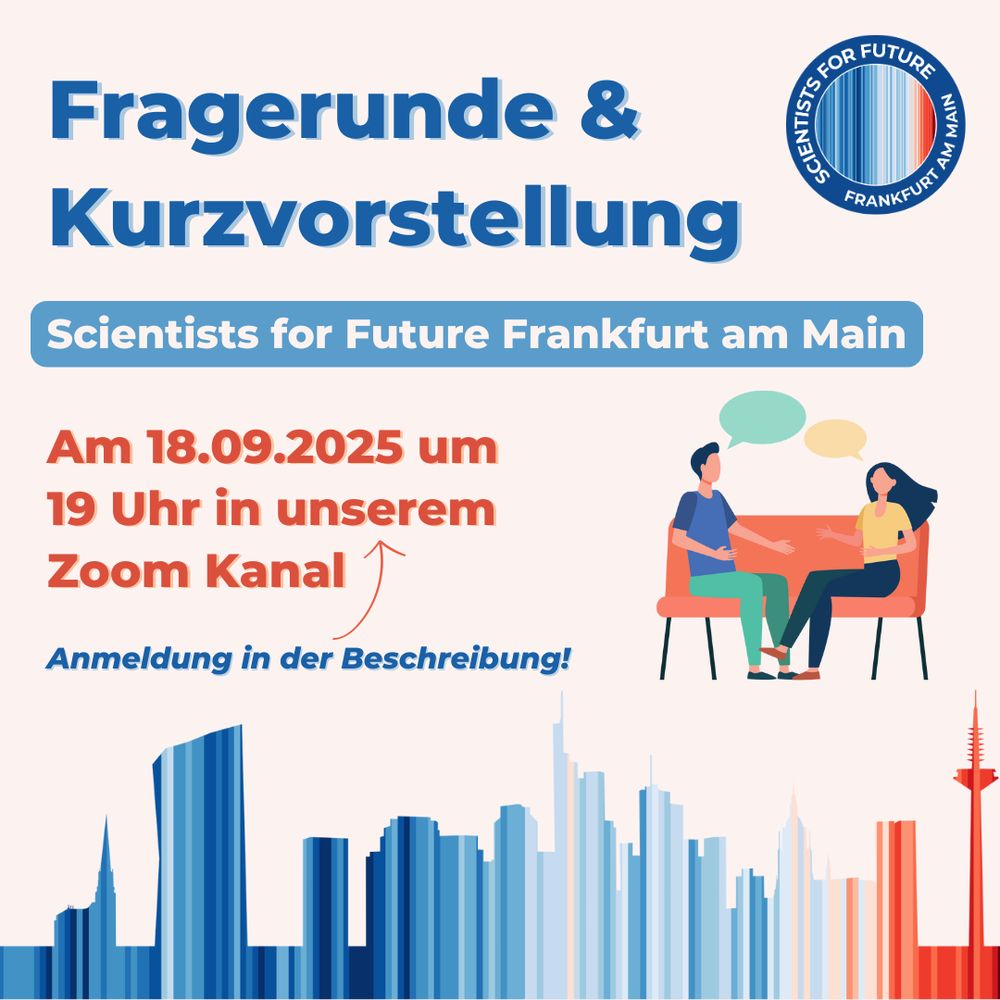 Fragerunde & Kurzvorstellung. Scientists for Future Frankfurt am Main. Am 18.09.2025 um 19 Uhr in unserem Zoom Kanal. Schreibt einfache an frankfurt.main@scientists4future.org, wir schicken euch eine Einladung