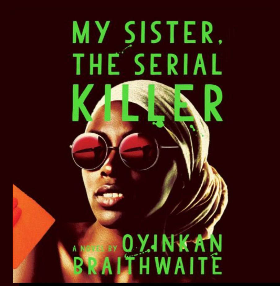 Book cover with a Black Woman in a head wrap with sunglasses on titled “My Sister, the serial killer “ a novel by Oyinkan Braithwaite
