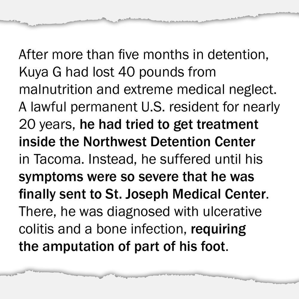 After more than five months in detention, Kuya G had lost 40 pounds from malnutrition and extreme medical neglect. A lawful permanent U.S. resident for nearly 20 years, he had tried to get treatment inside the Northwest Detention Center in Tacoma. Instead, he suffered until his symptoms were so severe that he was finally sent to St. Joseph Medical Center. There, he was diagnosed with ulcerative colitis and a bone infection, requiring the amputation of part of his foot.