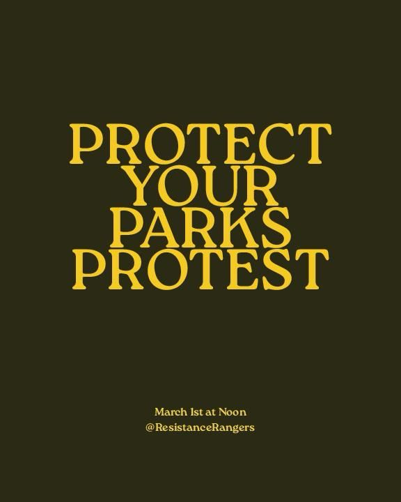  
Yellow text on an olive background reads “Protect your parks protest – March 1st at noon, @ResistanceRangers”