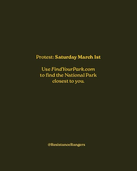 Yellow text on an olive background reads “Noon on Saturday March 1st Protect your parks protest – protest at your closest National Park site. Demand that parks and park rangers be protected. With your help, there will be protests at all 433 park sites. @ResistanceRangers”