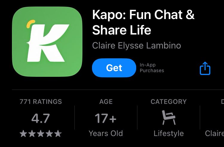 iphone app store
app name: Kapo: Fun Chat & Share Life
made by: Claire Elysse Lambino
4.7 stars from 771 ratings
age 17+
category lifestyle