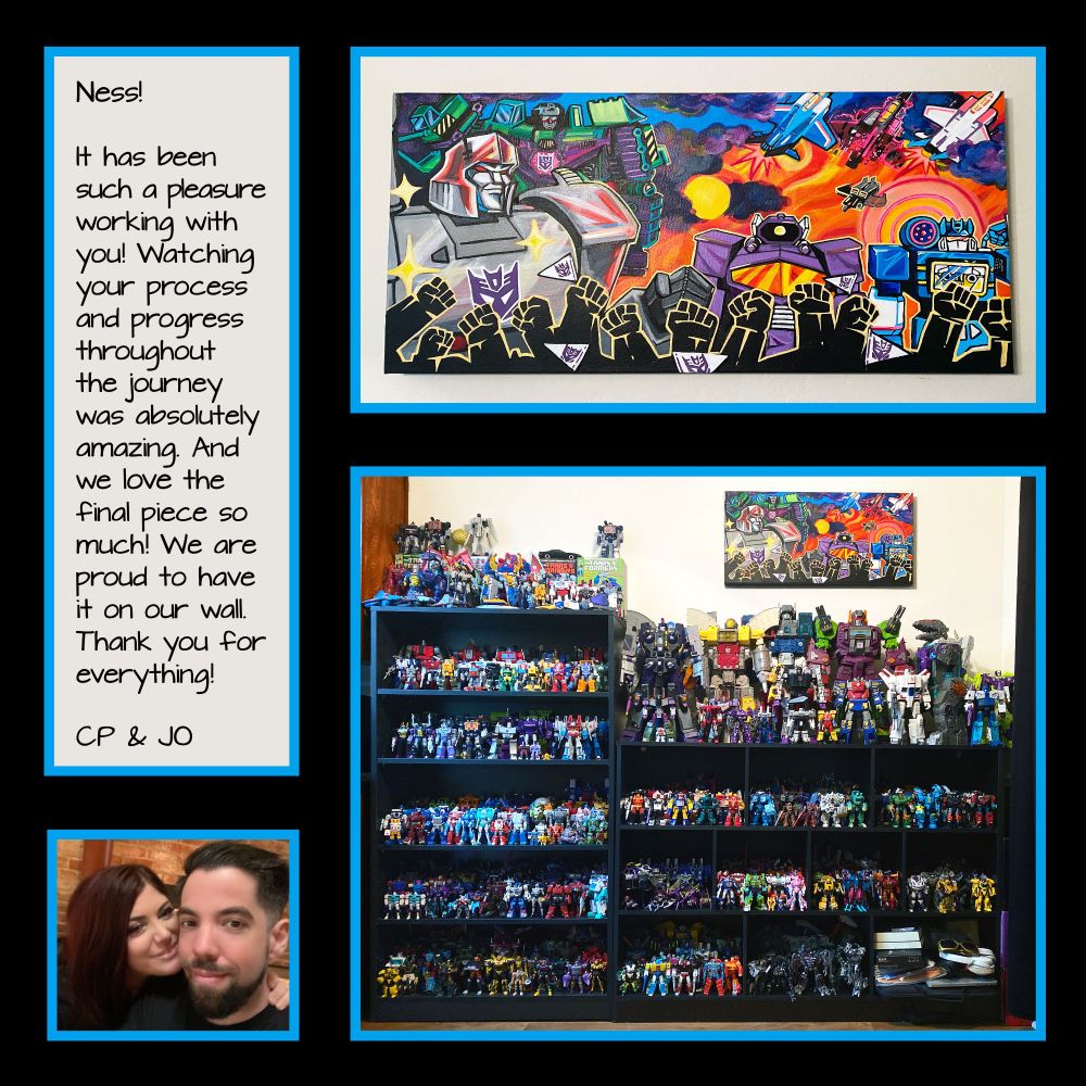 Photo collage showcasing the recent painting I did. There's a photo of the painting commission hanging on the wall surrounded by a transformer collection. There is a sweet review by the clients as well.