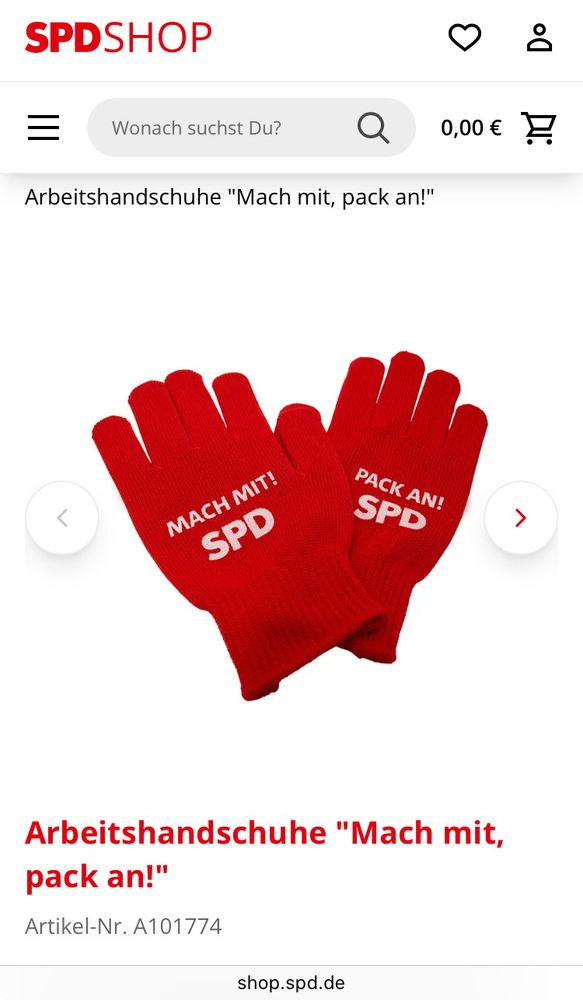 Screenshot aus dem:

SPD-SHOP

Arbeitshandschuhe "Mach mit, pack an!"

Abbildung: zwei rote Handschuhe, auf denen das parteilogo und obenstehende Zitat eingestickt ist