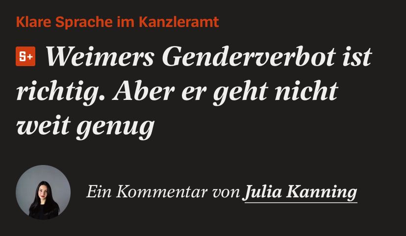 Klare Sprache im Kanzleramt
s+
Weimers Genderverbot ist richtig. Aber er geht nicht weit genug
Ein Kommentar von Julia Kanning