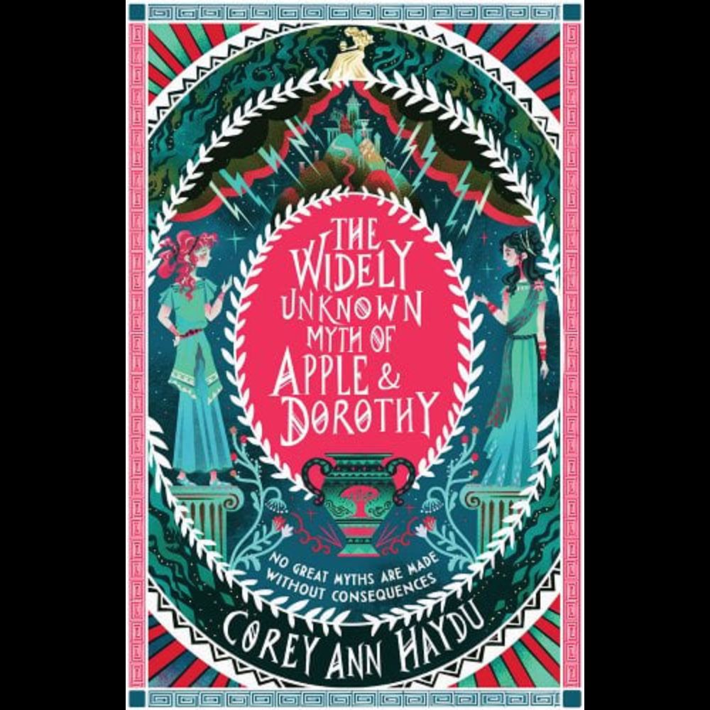 The Widely Unknown Myth of Apple & Dorothy a book by Corey Ann Haydu