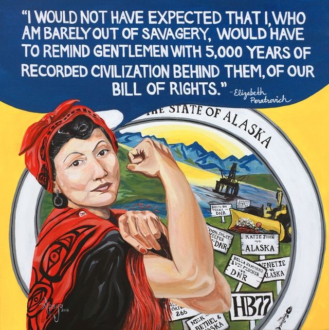 Elizabeth Peratrovich quote: "I would not have expected that I, who am barely out of 'savagery', would have to remind gentlemen with five thousand years of recorded civilization behind them, of our bill of rights." Cartoon of Tlingit woman draped in a red shawl with a raven on it, her hair in a red bandana, posed with her arm flexed. Alaska scene behind her with a bill dozer, signs including one that says HB77