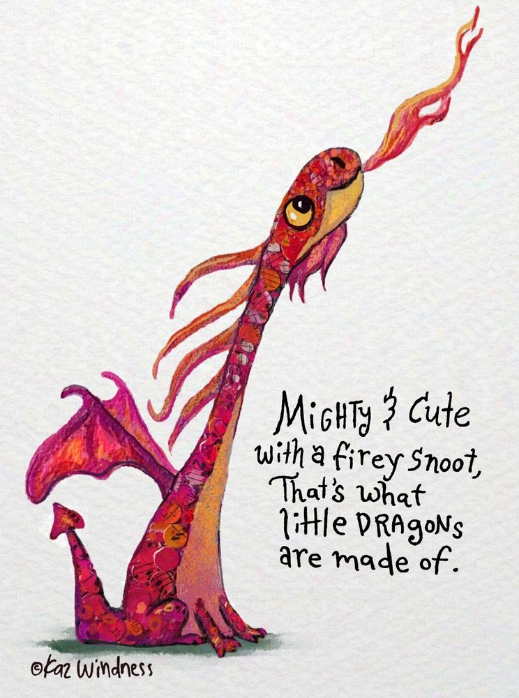 A painting and paper collage of a little dragon spitting fire into the sky. Text says "Mighty & Cute with a firey snoot, That's what little Dragons are made of.