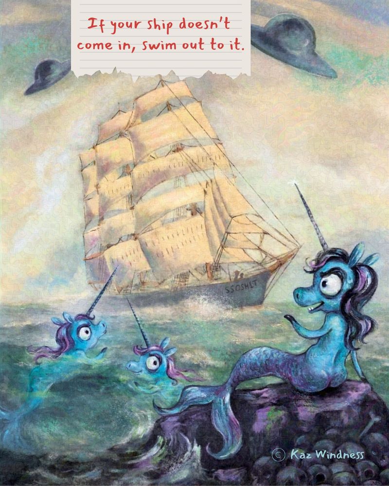 A painting of blue unicorn-mermaids on the shorline swimming out to a large sailing ship with two UFOs in the sky above. Text says "If your ship doesn't come in, swim out to it."