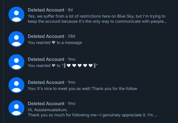 Screenshot of my DMs with five Palestinian accounts banned/deleted just within the past month for sharing their stories of trying to survive the genocide and promoting their GFM links. That's it. That was enough for bluesky to silence them.