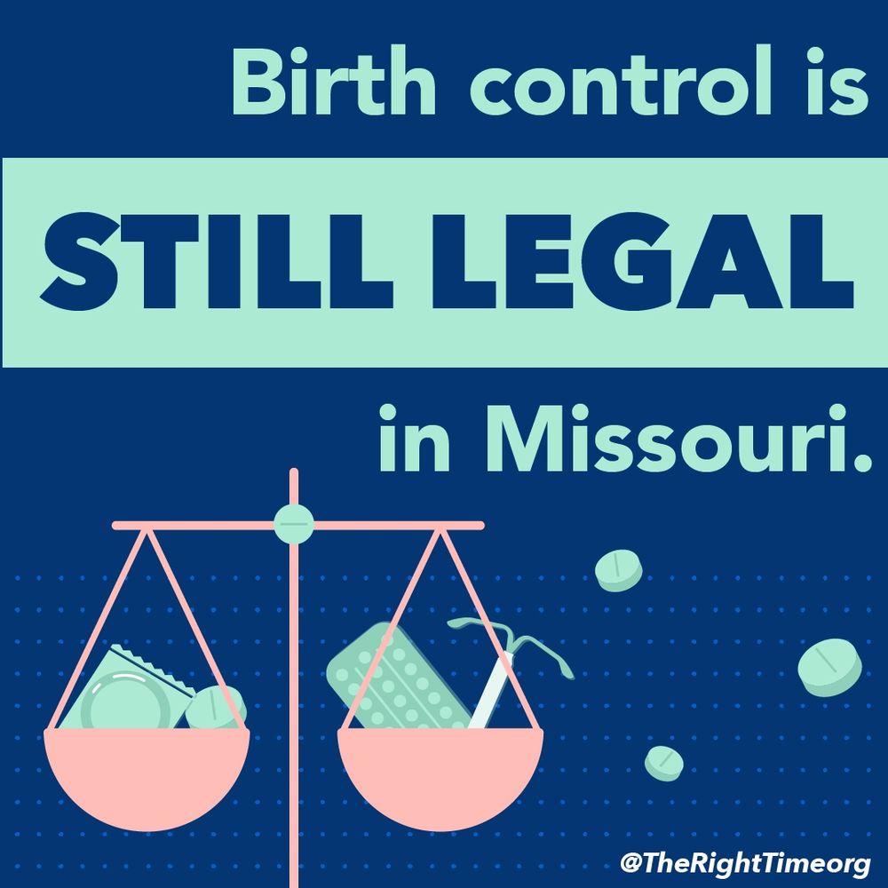 A graphic with dark blue and mint green text reads: “Birth control is STILL LEGAL in Missouri.” Below the text is a pink scale with birth control items like condoms, pills, and an IUD balanced in the trays. Pills float around the background. In the bottom right corner, the handle @TheRightTimeOrg appears.