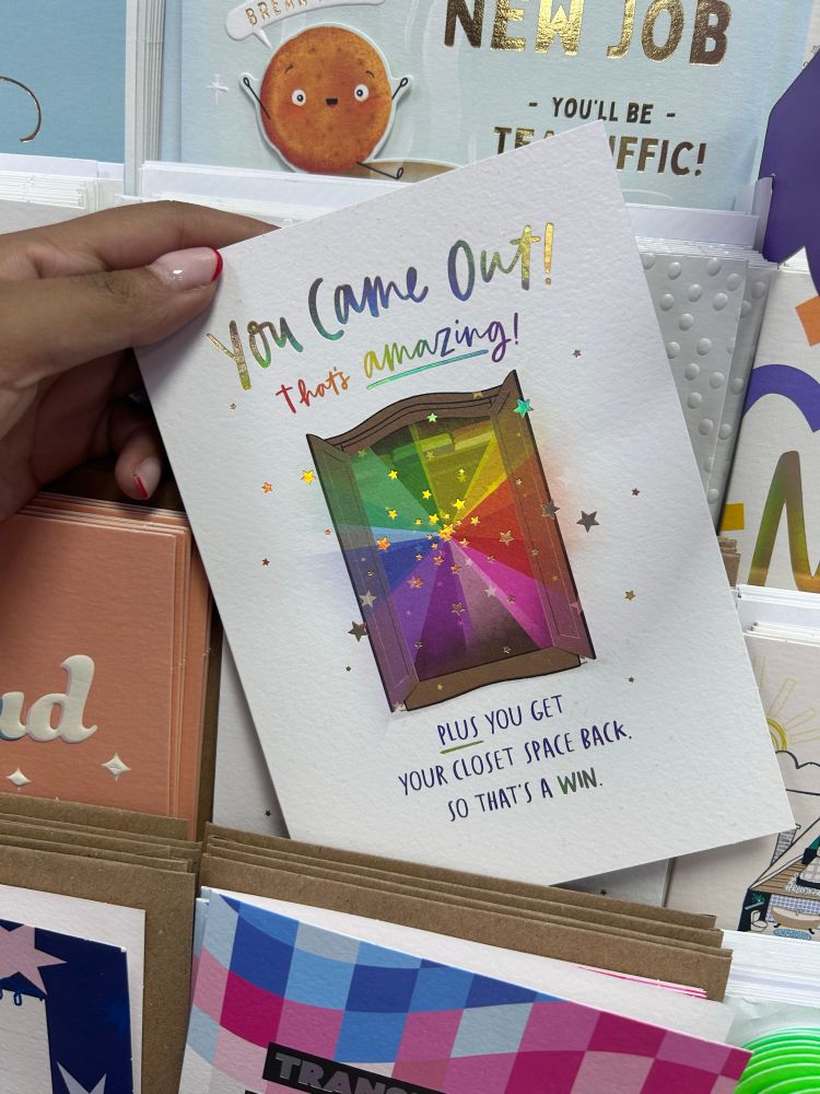 Card that says 

You came Out?
That's amazing!

*picture of a closet door with a rainbow pattern*

PLUS YOU GET
YOUR CLOSET SPACE BACK.
SO THAT'S A WIN.
