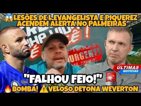 🔥VEJA! ⚠️VELOSO DETONA WEVERTON " ELE FALHOU " | 🙏LESÃO DE PIQUEREZ E L. EVANGELISTA PREOCUPAM😞