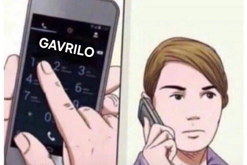 Meme format of a woman speed-dialling and raising the phone to her ear. The phone screen reads "Gavrilo [Princeps]".