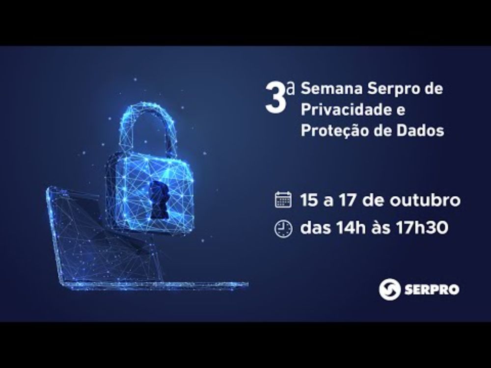 3ª Semana de Privacidade e Proteção de Dados do Serpro - Dia 3 - 17/10/2024