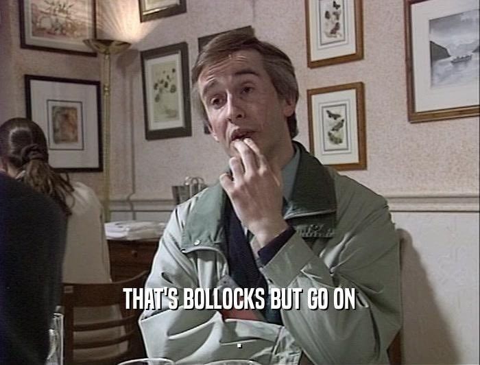 That's bollocks but go on 