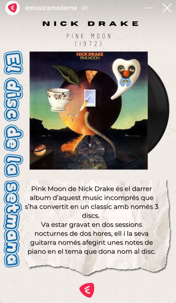 Fotografia del disc Pink Moon de Nick Drake amb un descriptiu que diu “ Pink Moon de Nick Drake és el darrer àlbum d’aquest músic incomprès que s’ha convertit en un clàssic amb només 3 discs. Va està gravat en dos sessions nocturnes de dues hores, ell i la seva guitarra només afegint unes notes de piano en el tema que dóna nom al disc.”