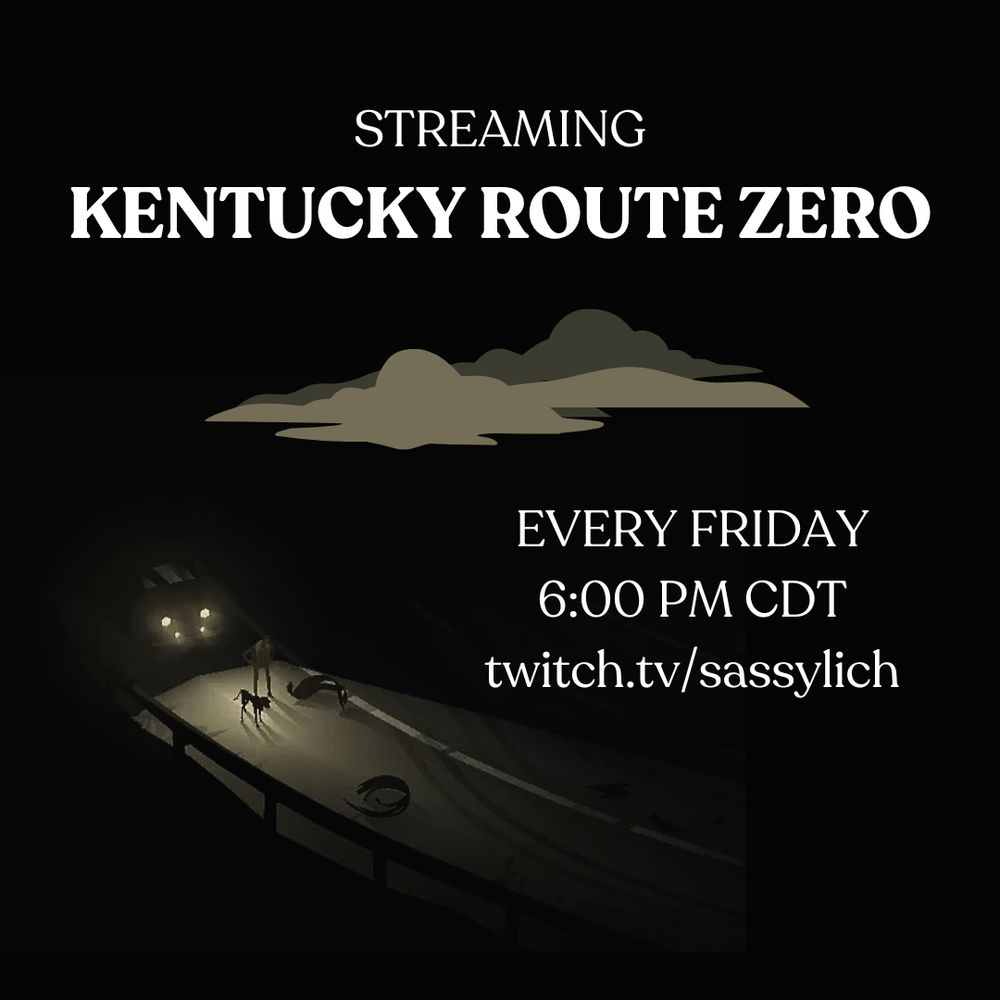 Streaming Kentucky Route Zero, every Friday at 6:00 pm CDT at twitch.tv/sassylich