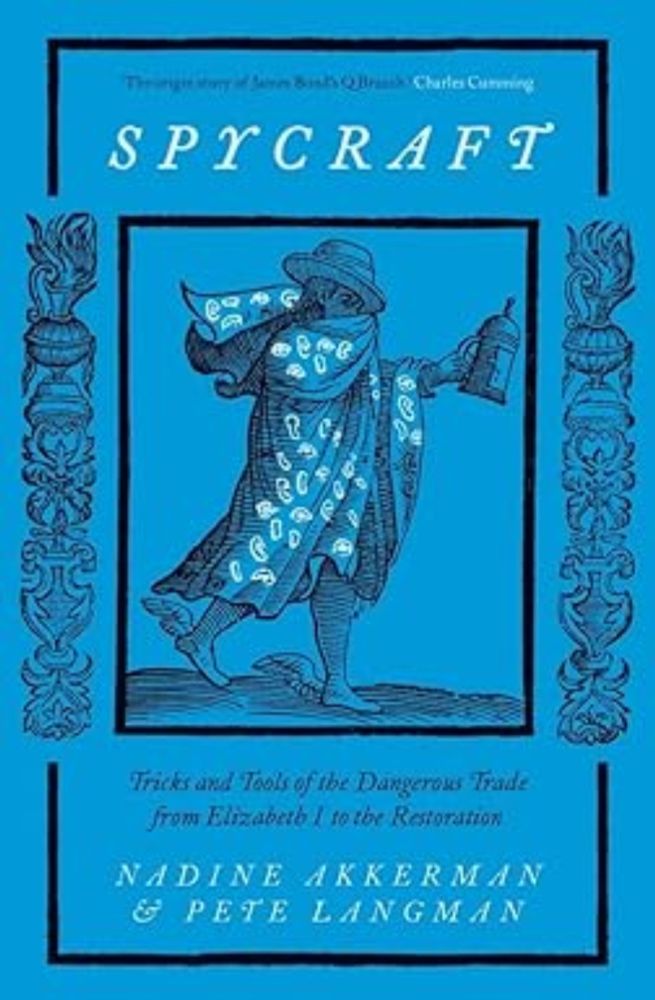 Spycraft: Tricks and Tools of the Dangerous Trade from Elizabeth I to the Restoration: Amazon.co.uk: Akkerman, Nadine, Langman, Pete: 9780300267549: Books