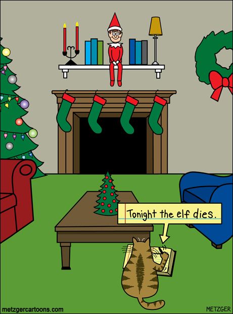 Scott Metzger cartoon of a living room with an elf on a shelf above a fireplace that has stockings hung on it. A Christmas tree is to the left and a wreath on the wall to the right. In front of the fireplace is a low coffee table with a little Christmas tree on it. A cat sitting with its back to the camera has a book propped in front of it and a pen in its paw as it writes: Tonight the elf dies.  