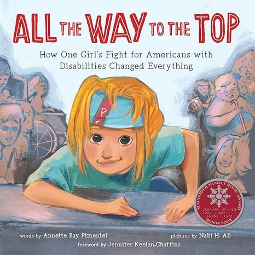 Amazon.com: All the Way to the Top: How One Girl's Fight for Americans with Disabilities Changed Everything (Inspiring Activism and Diversity Book About Children with Special Needs): 9781492688976: Bay Pimentel, Annette, Ali, Nabi, Keelan-Chaffins, Jennifer: Libros