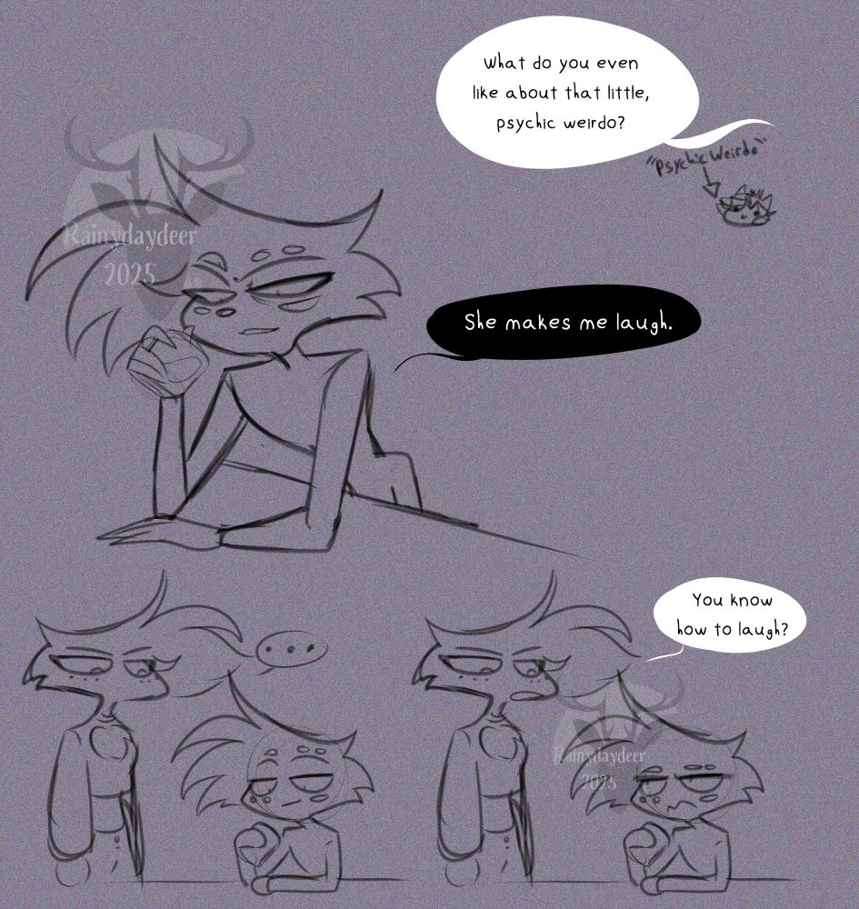 Someone offscreen: What do you even like about that little, psychic weirdo? (An arrow points to a tiny doodle of Mo, labeled "psychic weirdo".)

Niss: She makes me laugh.

Angel: ... You know how to laugh?