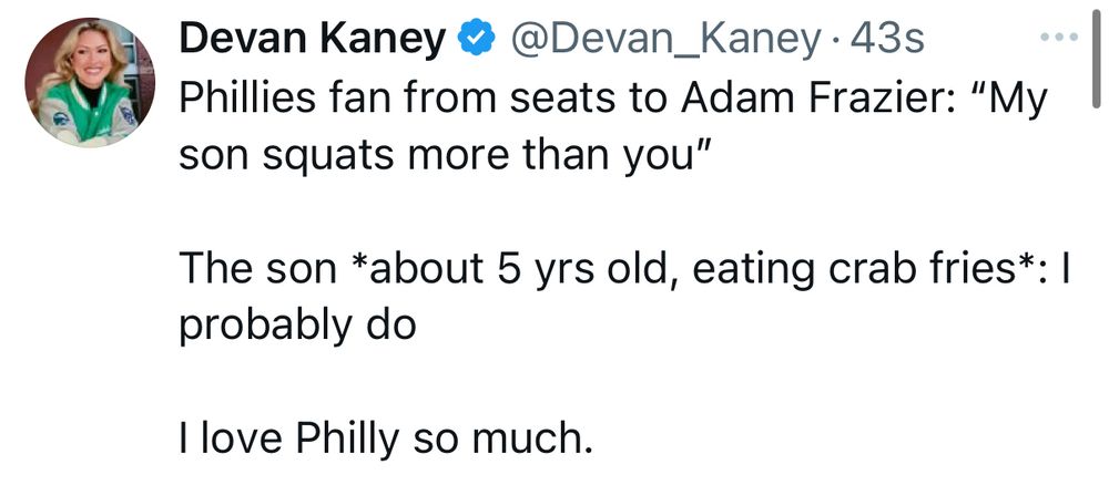 Devan Kaney @Devan_Kaney
Phillies fan from seats to Adam Frazier: "My son squats more than you"

The son *about 5 yrs old, eating crab fries*: I probably do

I love Philly so much.